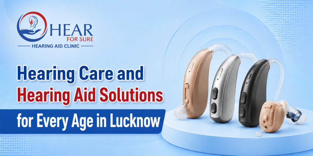 Hearing Care and Hearing Aid Solutions for Every Age in Lucknow