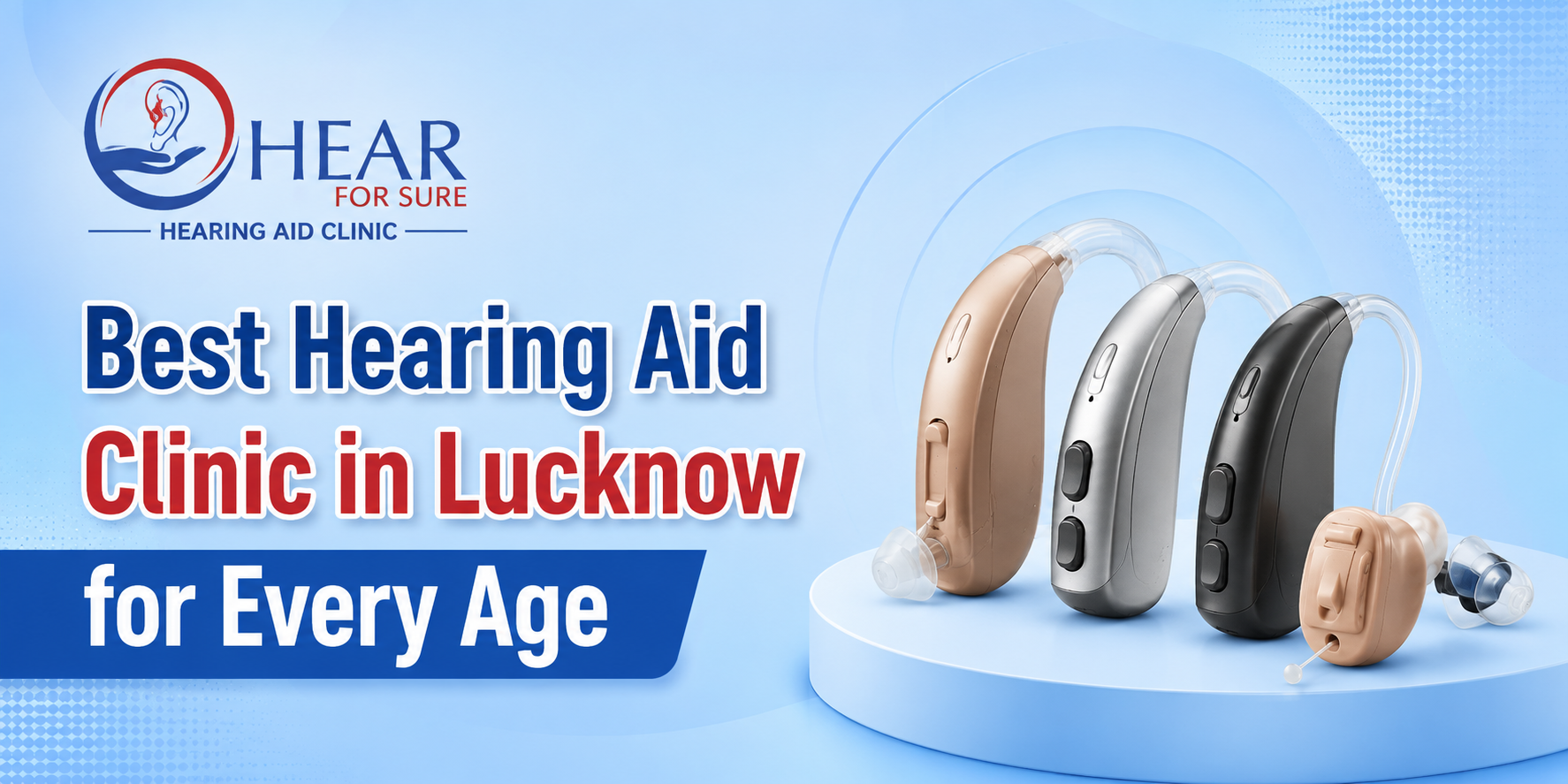 Best Hearing Aid Clinic in Lucknow for Every Age- Hear For Sure